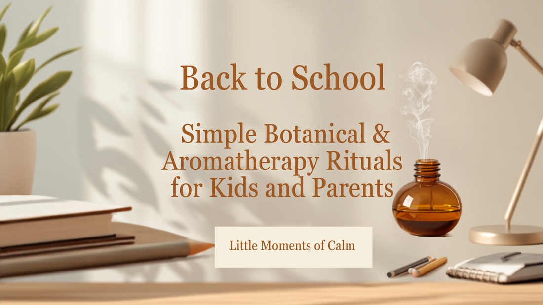 Back-to-School Calm: Simple Botanical & Aromatherapy Rituals for Kids and Parents